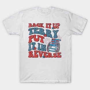 Groovy Back It Up Terry Put It In Reverse 4th Of July Funny T-Shirt